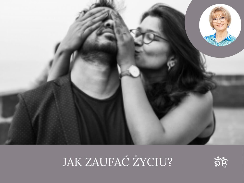 Jak zaufać życiu