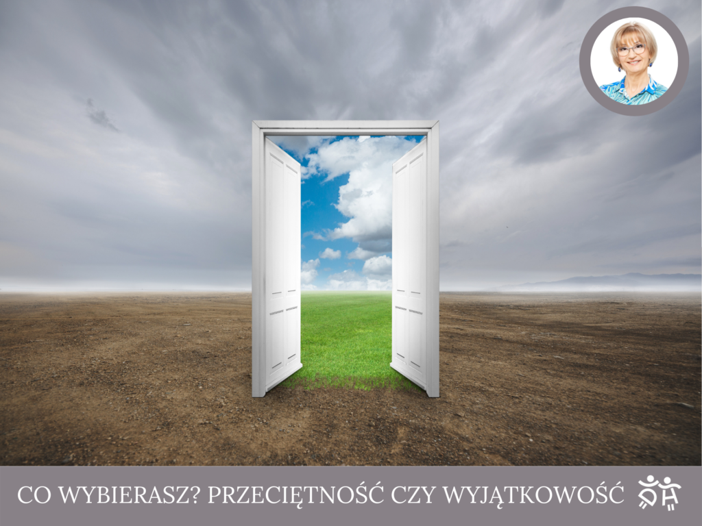 CO WYBIERASZ? PRZECIĘTNOŚĆ CZY WYJĄTKOWOŚĆ