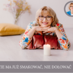 życie ma już smakować, nie dołować
